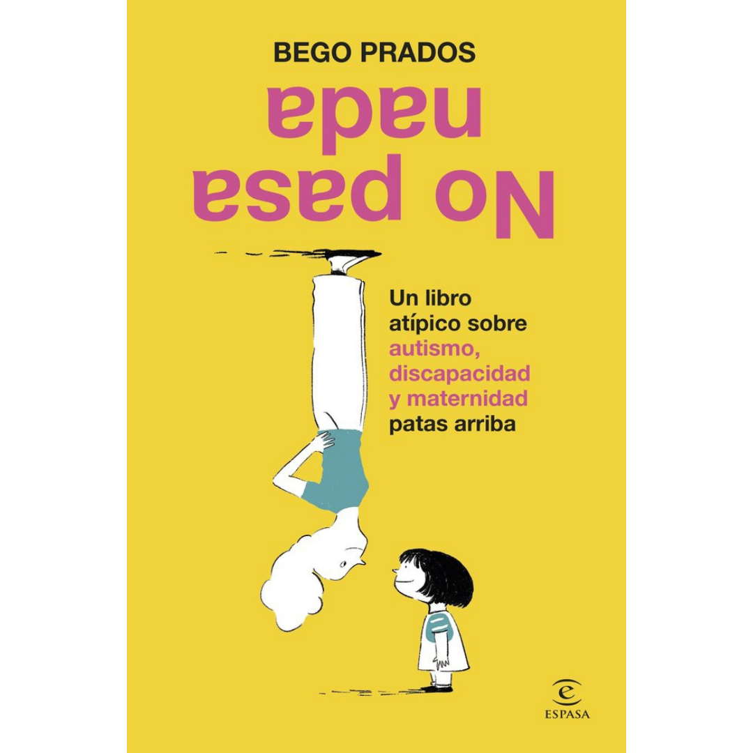 No pasa nada - Un libro atipico sobre autismo, discapacidad y maternidad patas arriba