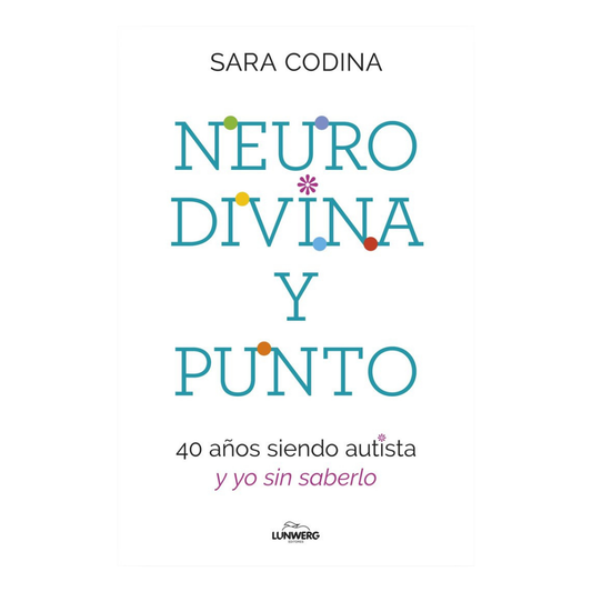 Neurodivina y punto: 40 años siendo autista y yo sin saberlo